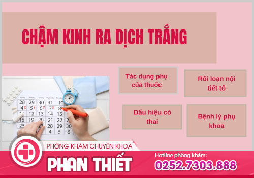 chậm kinh ra dịch trắng